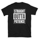 Straight Outta Patience T-Shirt