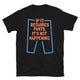 If It Requires Pants, It’s Not Happening T-Shirt