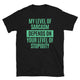 My Level Of Sarcasm Depends On Your Level Of Stupidity T-Shirt