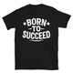 Born To Succeed T-Shirt