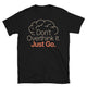 Don’t Overthink It T-Shirt