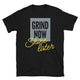 Grind Now Shine Later T-Shirt