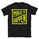Make It Happen T-Shirt