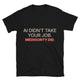 AI Didn’t Take Your Job. Mediocrity Did T-Shirt