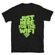 Just Here For The Wifi T-Shirt