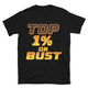 Top 1% Or Bust T-Shirt