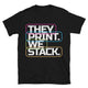 They Print. We Stack T-Shirt