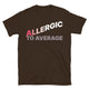 Allergic To Average T-Shirt