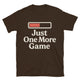 Just One More Game T-Shirt