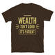 Wealth Isn’t Loud, It’s Patient T-Shirt