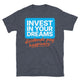 Invest In Your Dreams T-Shirt