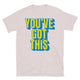 You’ve Got This T-Shirt