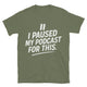I Paused My Podcast For This T-shirt