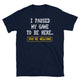 I Paused My Game To Be Here… You're Welcome T-shirt