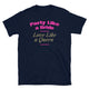 Party Like A Bride, Love Like A Queen T-Shirt