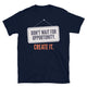 Don't Wait For Opportunity. Create It T-Shirt