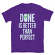 Done Is Better Than Perfect T-Shirt