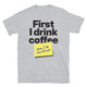 First I Drink Coffee, Then I Do The Things T-Shirt