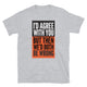 We’d Both Be Wrong T-Shirt
