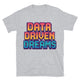 Data Driven Dreams T-Shirt