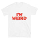 I’m Weird T-Shirt