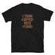 I Turn Coffee Into Code T-Shirt