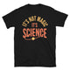 It’s Not Magic. It’s Science T-Shirt