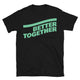 Better Together T-Shirt