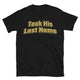 Took His Last Name T-Shirt