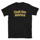 Took Her Advice T-Shirt