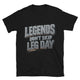 Legends Don’t Skip Leg Day T-Shirt