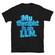 My Therapist Is An LLM T-Shirt