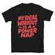 My Ideal Workout Is A Power Nap T-Shirt