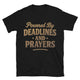Powered By Deadlines And Prayers T-Shirt