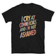 I Cry At Commercials And I'm Not Ashamed T-Shirt
