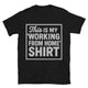 This Is My "Working From Home" T-Shirt