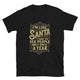 I'm Like Santa I Like To See People Only Once A Year T-Shirt