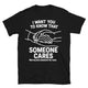 Someone Cares Not Me Though T-Shirt