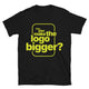 Can You Make The Logo Bigger? T-Shirt