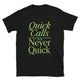 Quick Calls Are Never Quick T-Shirt