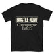 Hustle Now, Champagne Later T-Shirt
