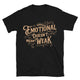 Emotional Doesn’t Mean Weak T-Shirt