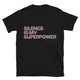 Silence Is My Superpower T-Shirt