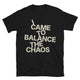 I Came To Balance The Chaos T-Shirt
