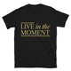 Live In The Moment T-Shirt