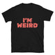 I’m Weird T-Shirt