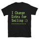 I Charge Extra For Smiling T-Shirt