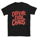 Caffeine, Code, Chaos T-Shirt