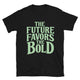 The Future Favors The Bold T-Shirt