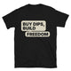 Buy Dips, Build Freedom T-Shirt